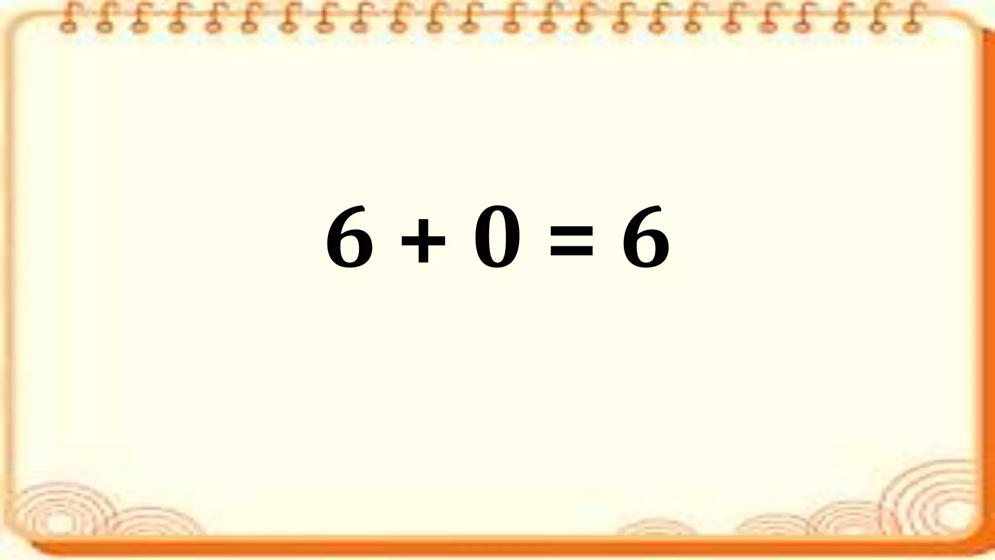 6 + 0 = 6
 