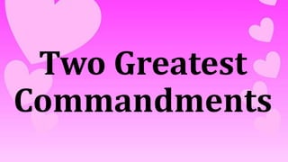 Two Greatest
Commandments
 