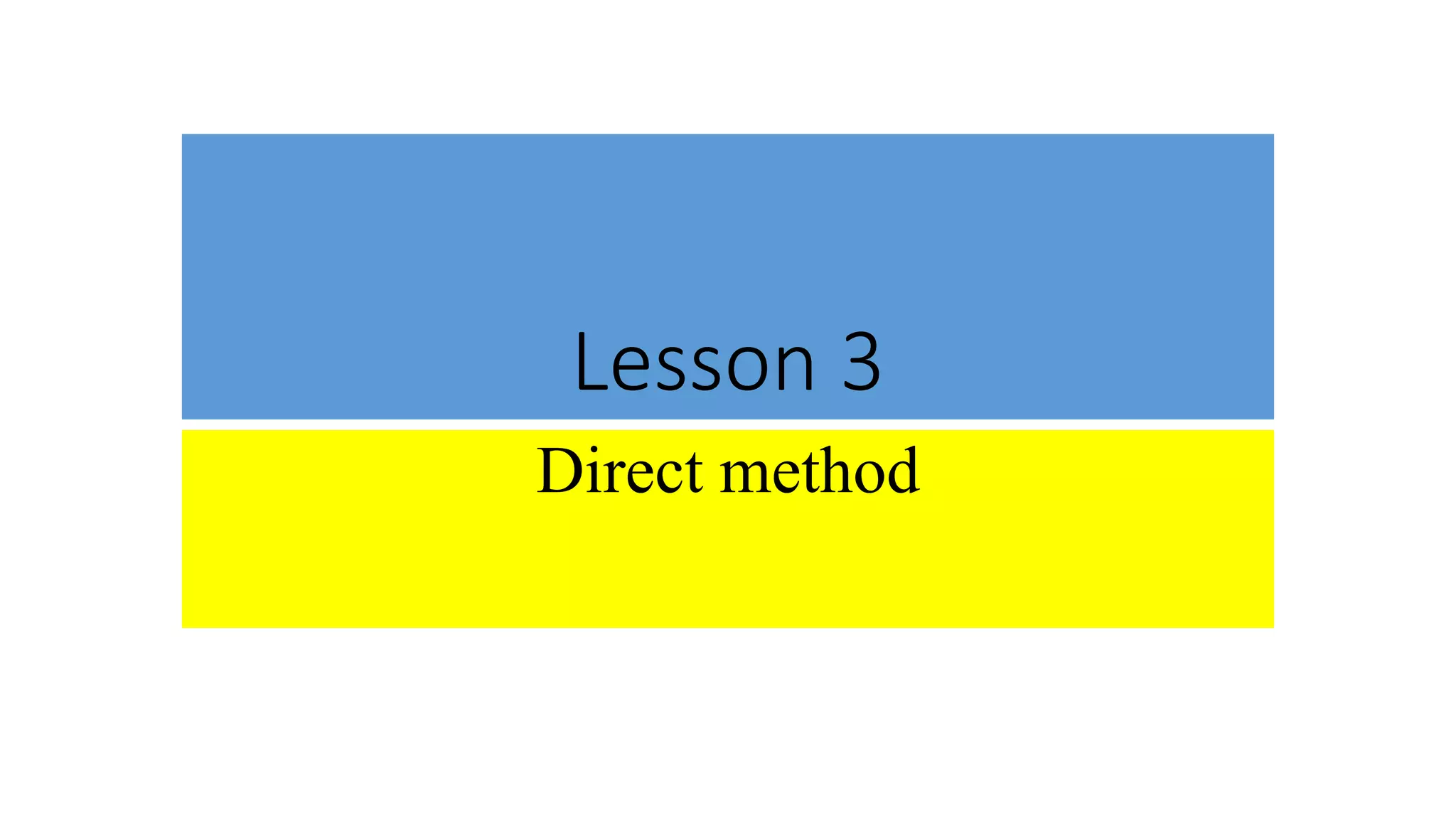 Lesson 3
Direct method
 