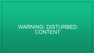 WARNING: DISTURBED
CONTENT