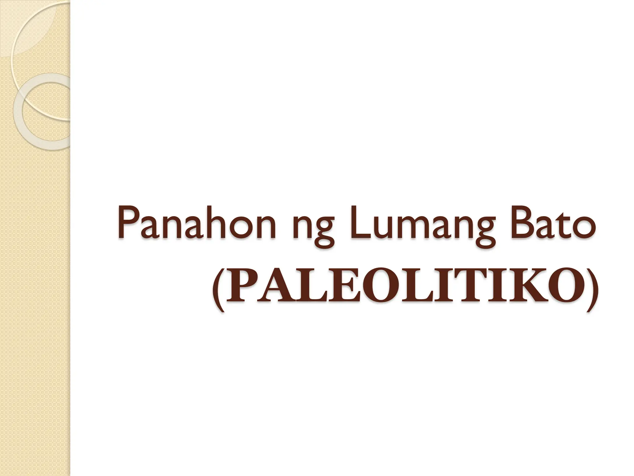 Panahon ng Lumang Bato
(PALEOLITIKO)
 