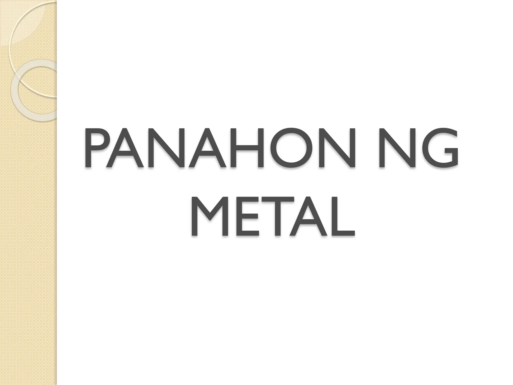 PANAHON NG
METAL
 