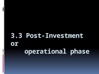 3.3 Post-Investment
or
operational phase
 