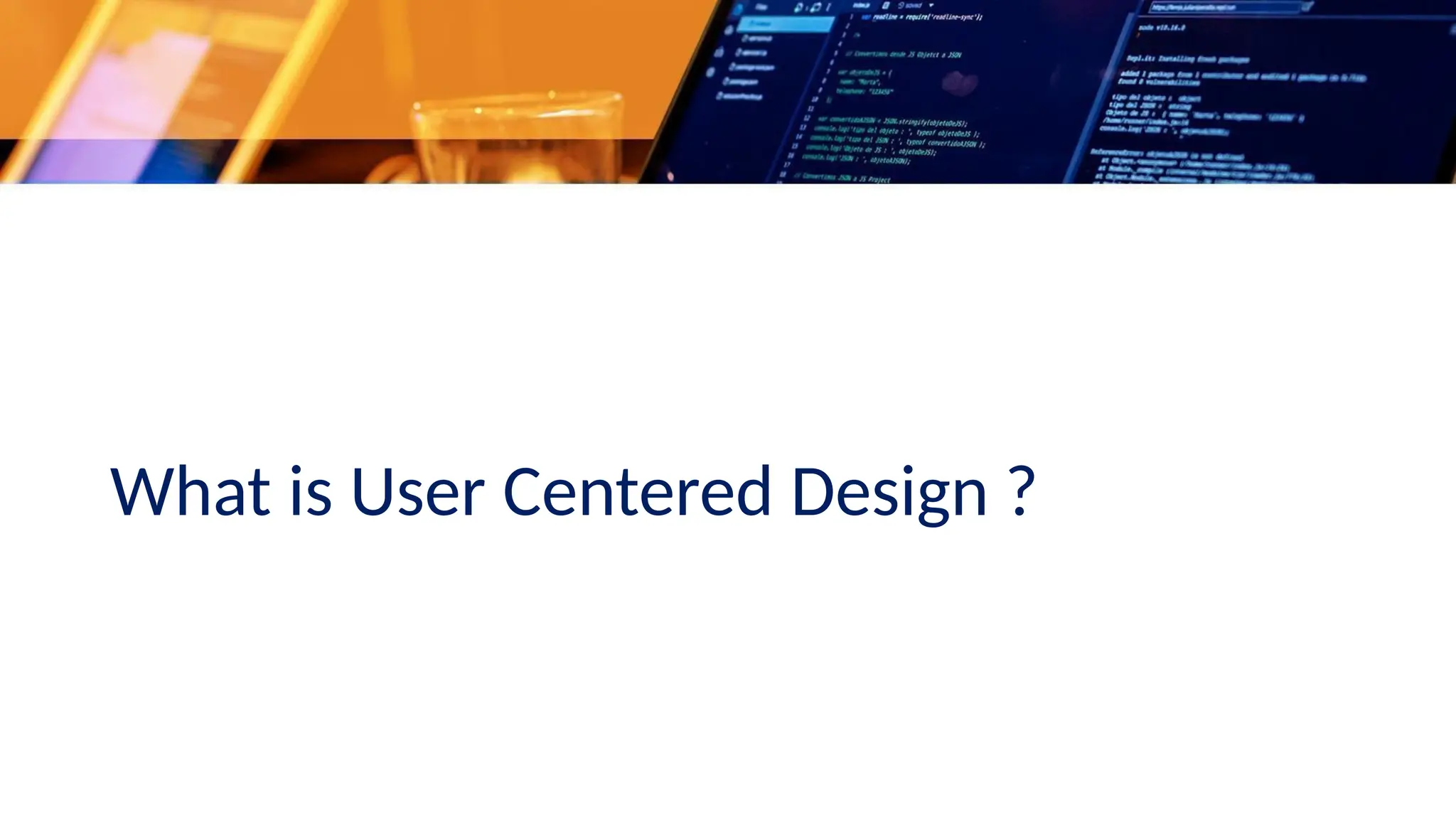 What is User Centered Design ?
 