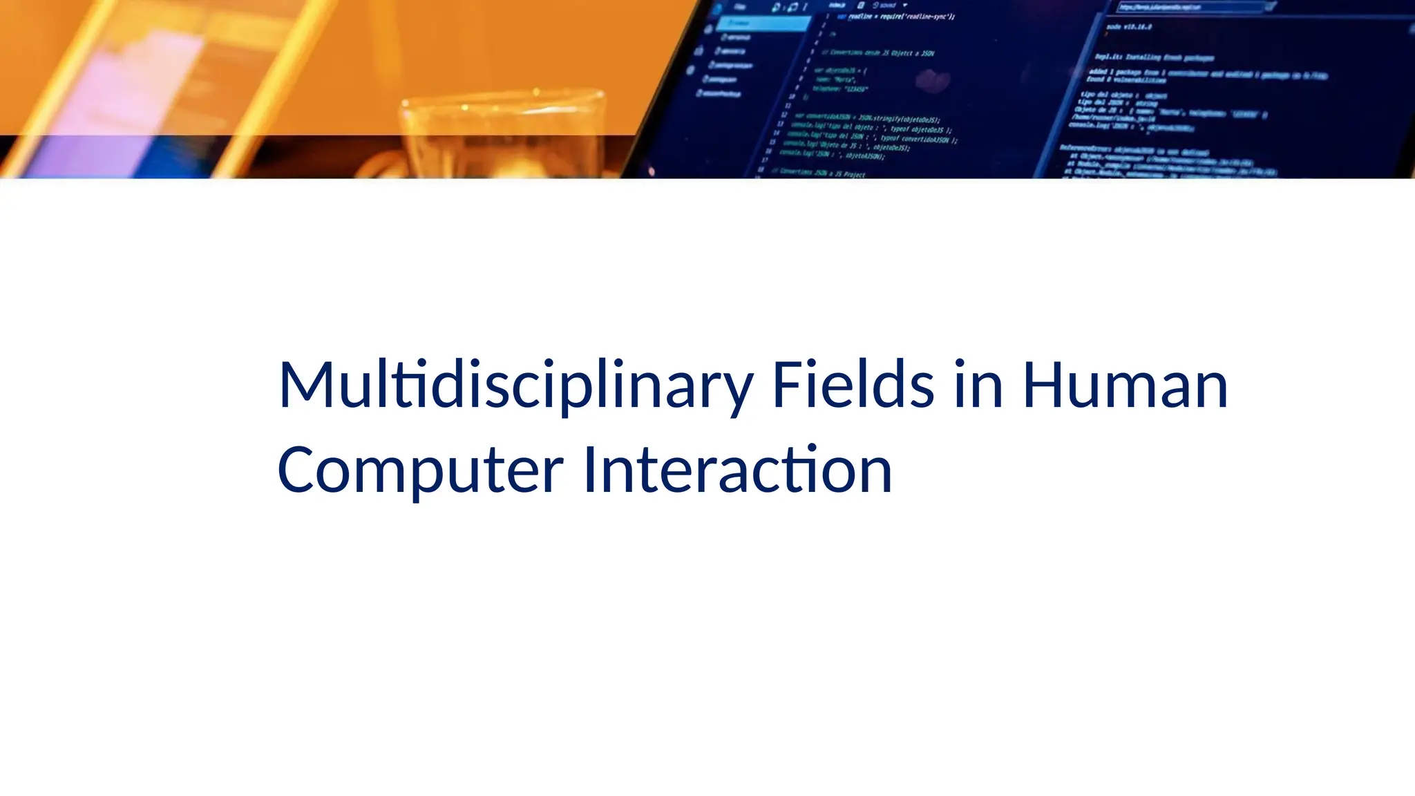 Multidisciplinary Fields in Human
Computer Interaction
 
