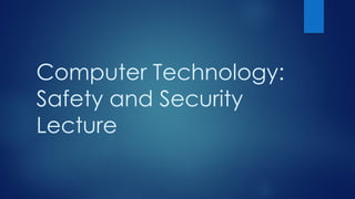 Computer Technology: Safety and Security Lecture.pptx