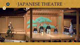 · JAPANESE THEATRE ·
 