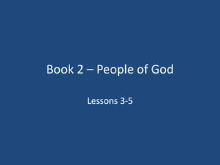 Book 2 – People of God

       Lessons 3-5
 