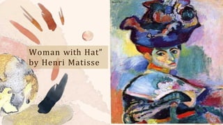 Woman with Hat”
by Henri Matisse
 