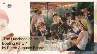 "The Luncheon of the
Boating Party,"
by Pierre Auguste Renoir
 