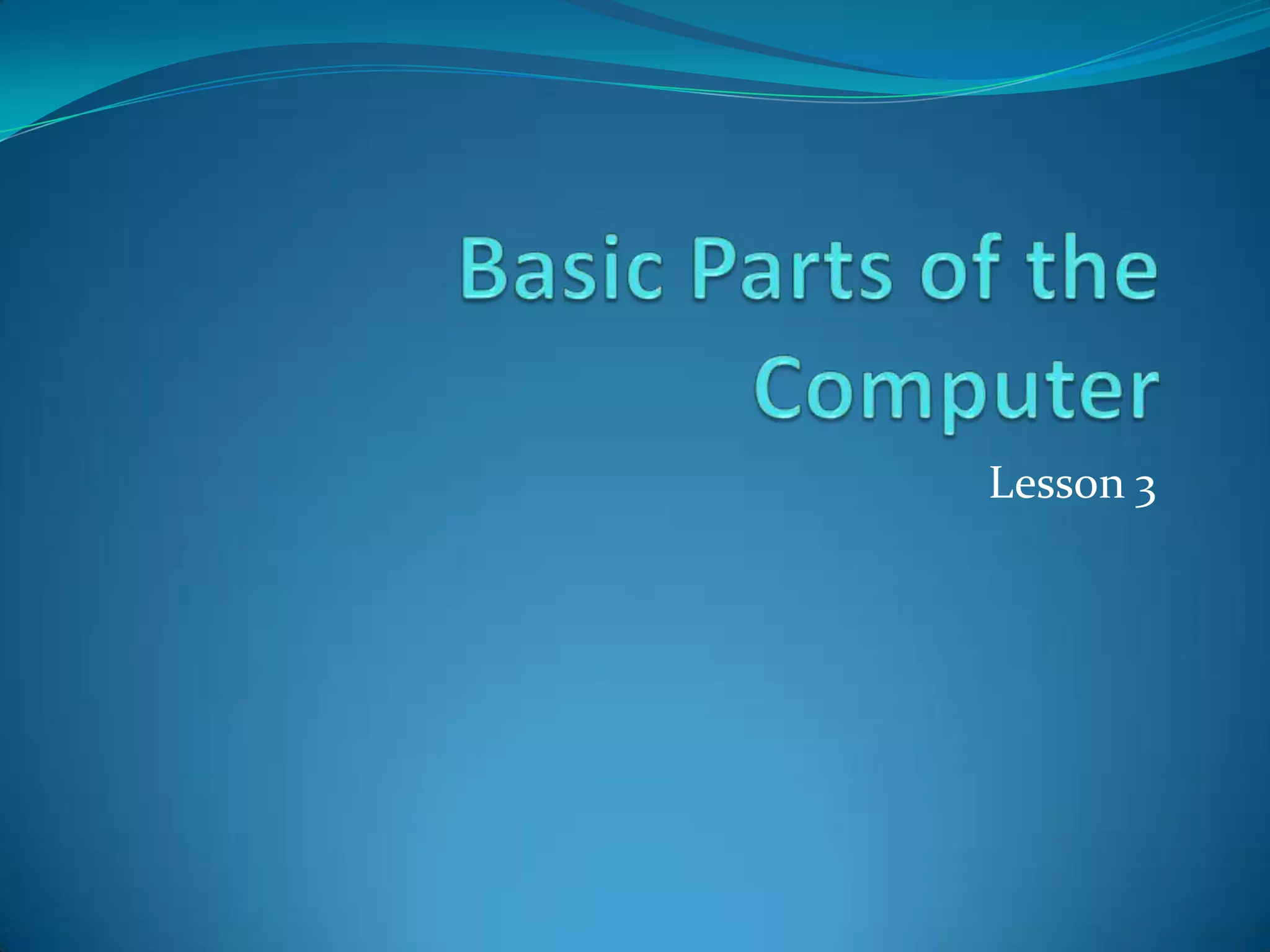 Lesson 3 Basic Parts Of The Computer | PPTX