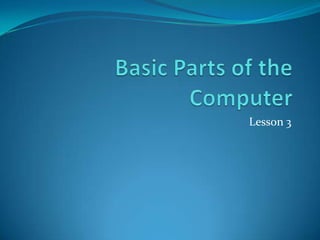 Basic Parts of the Computer Lesson 3 