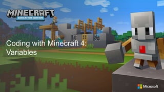 Coding with Minecraft 4:
Variables
 