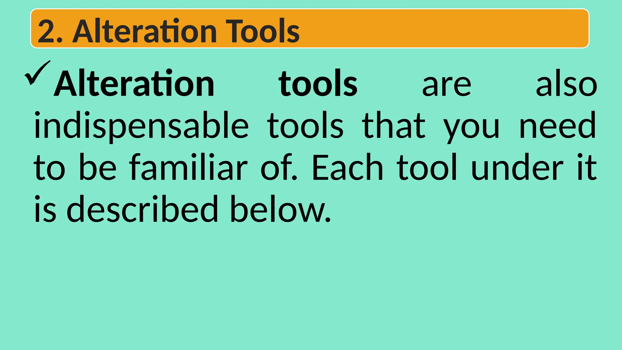Alteration tools are also
indispensable tools that you need
to be familiar of. Each tool under it
is described below.
2. Alteration Tools
 