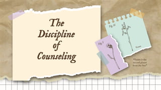 The
Discipline
of
Counseling “Venus is the
second planet
from the Sun”
 