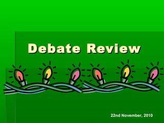 Debate ReviewDebate Review
22nd November, 2010
 