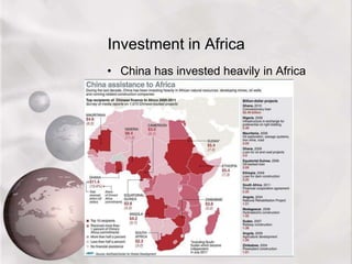 Investment in Africa
• China has invested heavily in Africa
 
