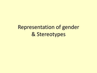 Representation of gender
& Stereotypes

 