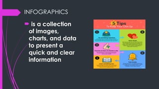 INFOGRAPHICS
 is a collection
of images,
charts, and data
to present a
quick and clear
information
 