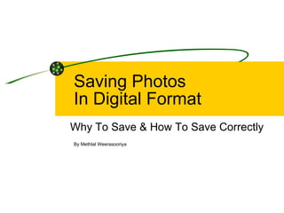 Saving Photos In Digital Format Why To Save & How To Save Correctly By Methlal Weerasooriya 