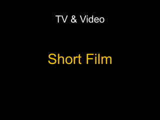 TV & Video
Short Film
 