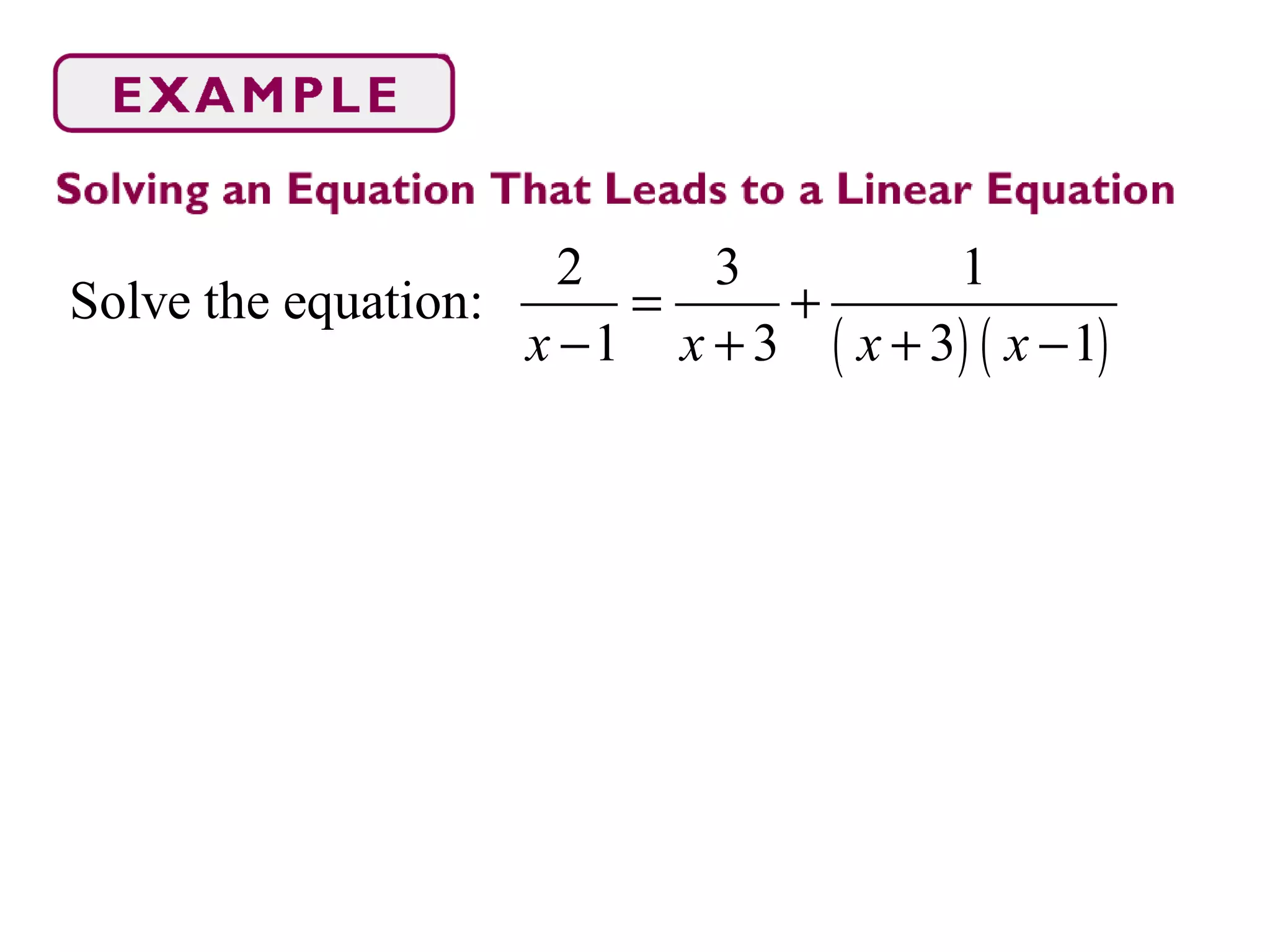 ( ) ( )
2 3 1
Solve the equation:
1 3 3 1x x x x
= +
− + + −
 