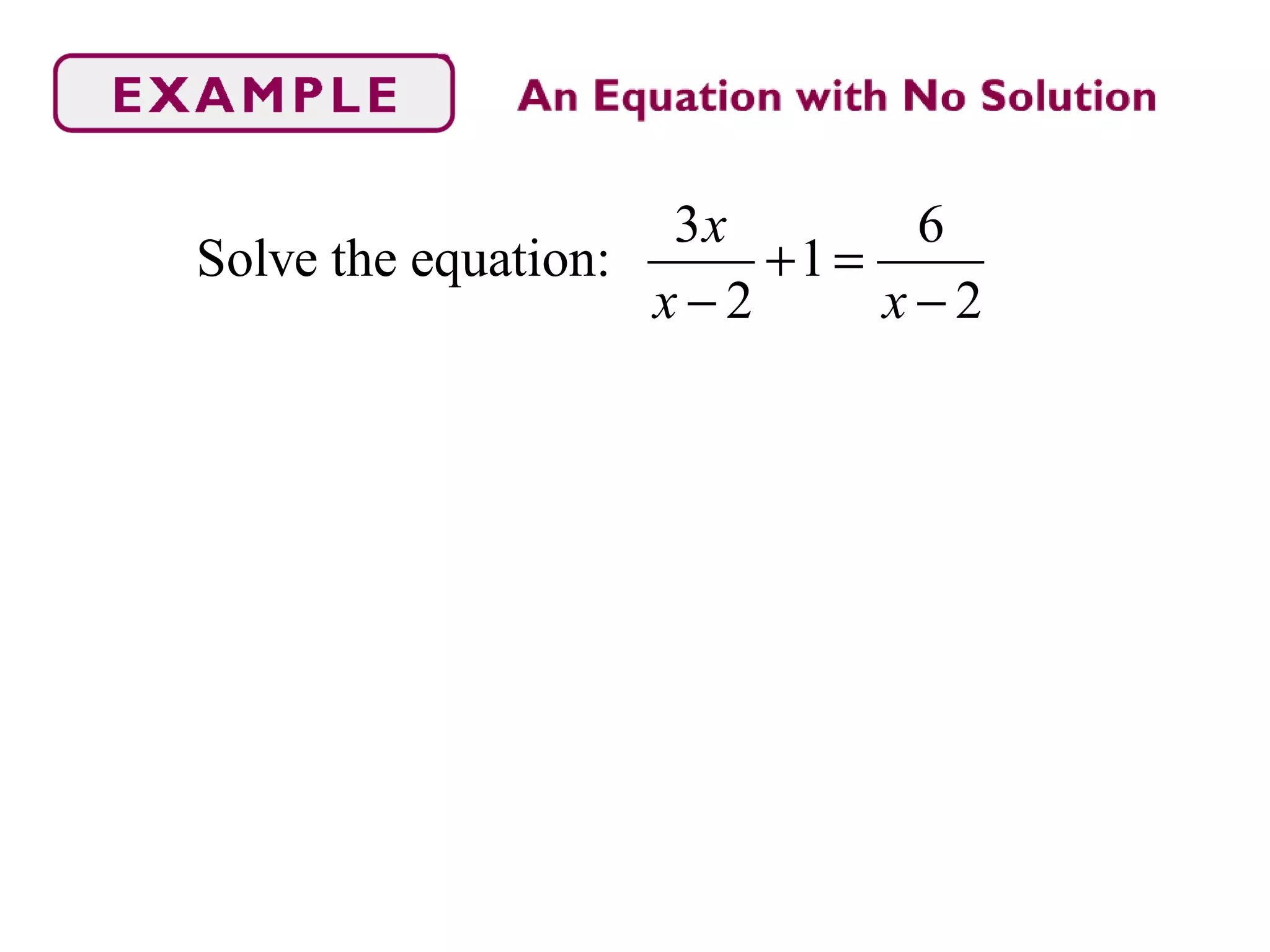 3 6
Solve the equation: 1
2 2
x
x x
+ =
− −
 