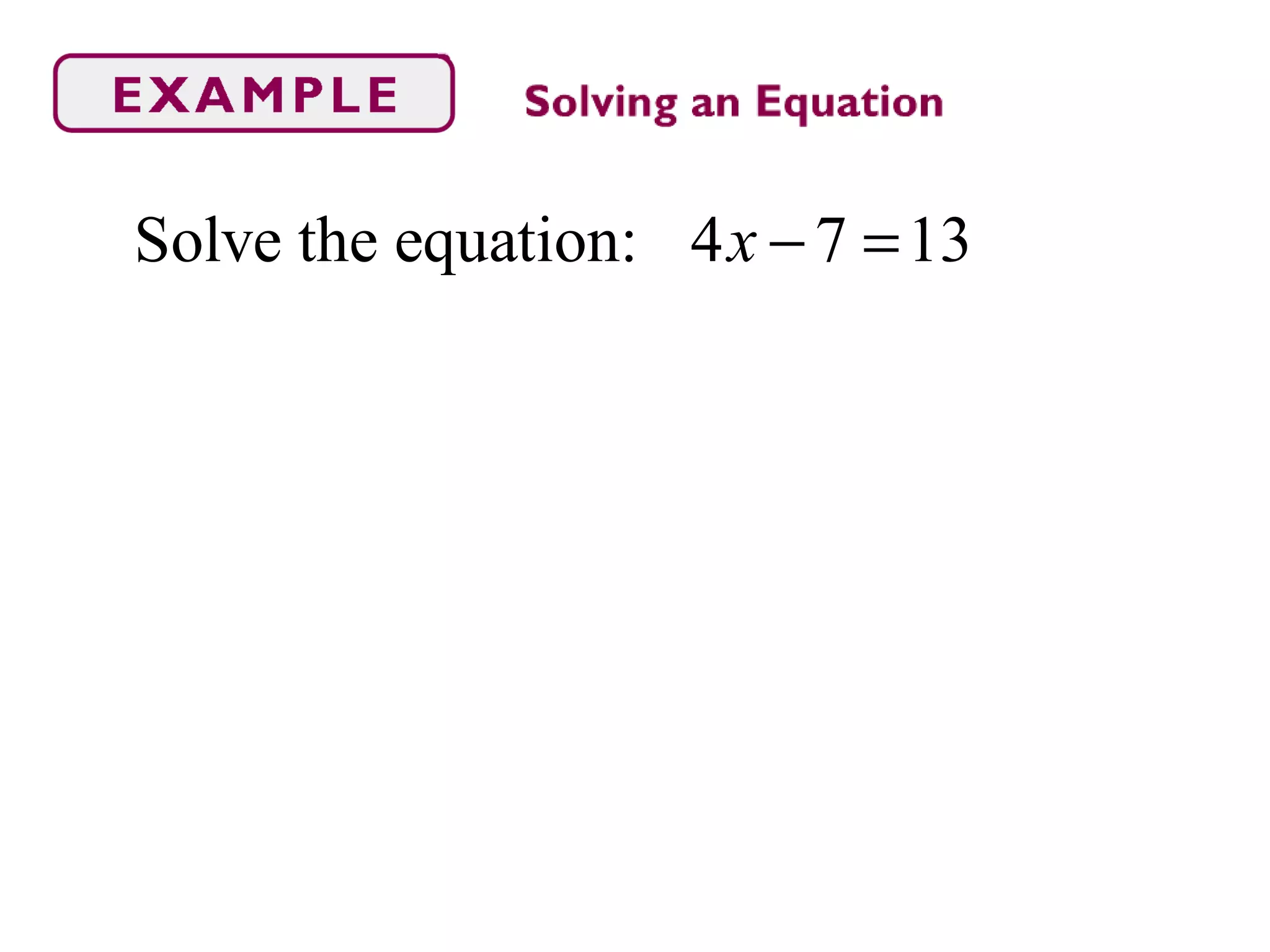 Solve the equation: 4 7 13x − =
 