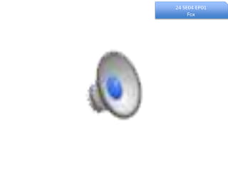 24 SE04 EP01
Fox
 