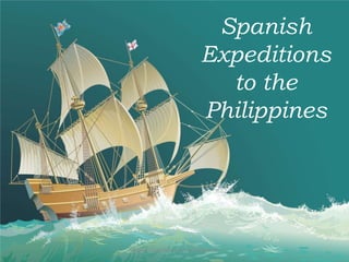 Spanish Expeditions to the Philippines Spanish Expeditions to the Philippines 