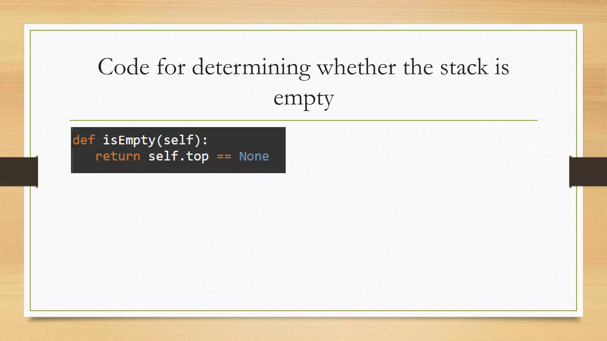 Code for determining whether the stack is
empty
 