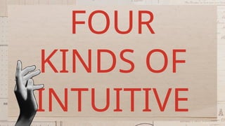FOUR
KINDS OF
INTUITIVE
 