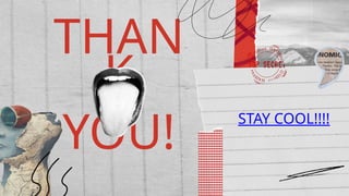 THAN
K
YOU!
STAY COOL!!!!
 