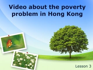 Video about the poverty problem in Hong Kong Lesson 3 
