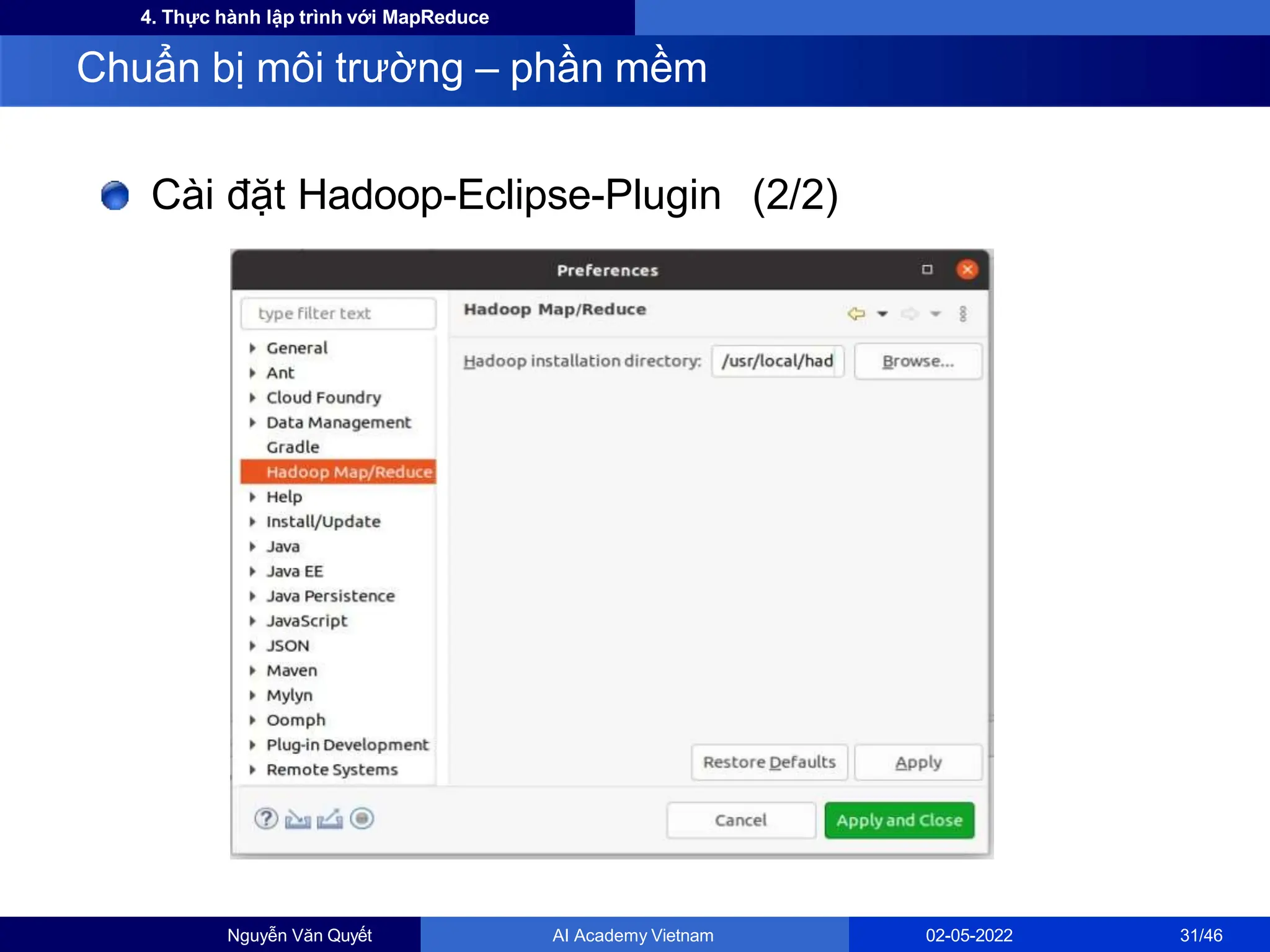 4. Thực hành lập trình với MapReduce
Cài đặt Hadoop-Eclipse-Plugin (2/2)
Chuẩn bị môi trường – phần mềm
Nguyễn Văn Quyết AI Academy Vietnam 02-05-2022 31/46
 