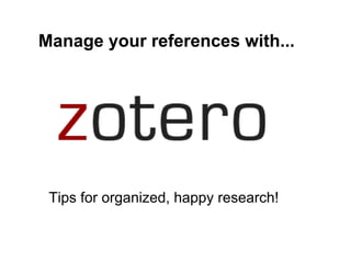 Manage your references with...

Tips for organized, happy research!

 