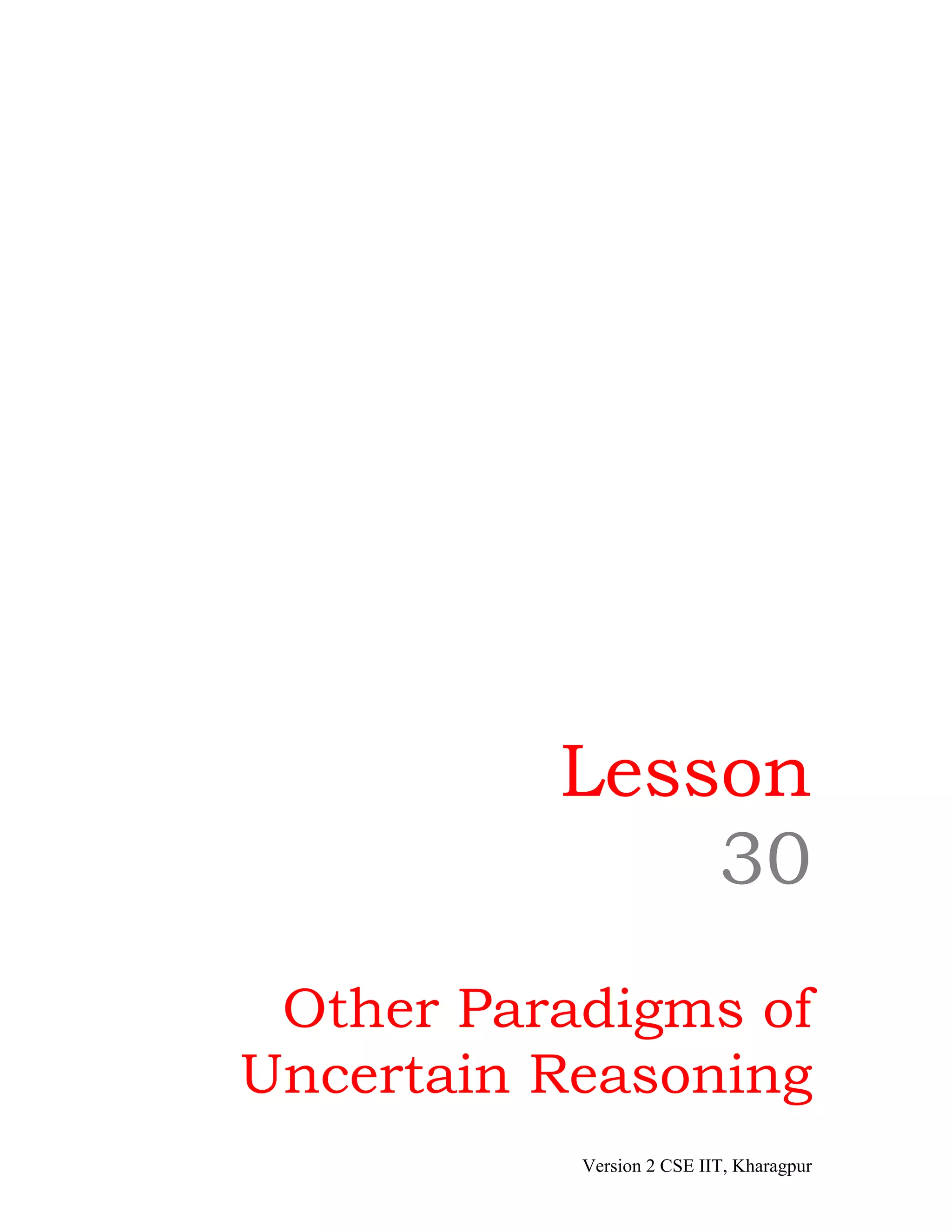 Lesson
              30
 Other Paradigms of
Uncertain Reasoning
           Version 2 CSE IIT, Kharagpur
 
