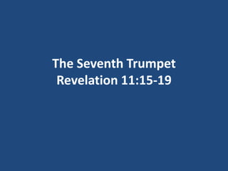 The Seventh Trumpet
 Revelation 11:15-19
 
