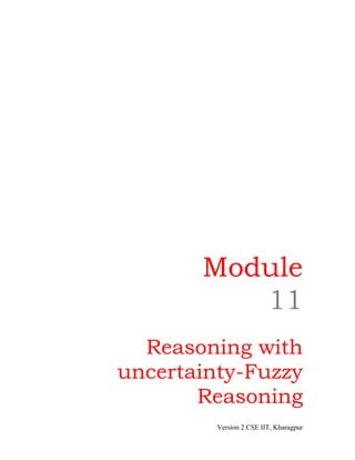 Module
          11
  Reasoning with
uncertainty-Fuzzy
       Reasoning
         Version 2 CSE IIT, Kharagpur
 