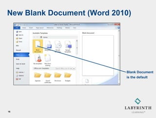 New Blank Document (Word 2010)




                            Blank Document
                            is the default




16
 