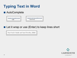 Typing Text in Word
   AutoComplete




   Let it wrap or use (Enter) to keep lines short




7
 