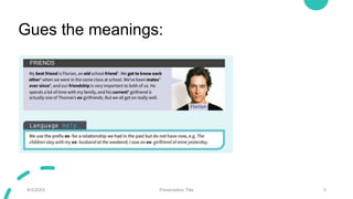 Gues the meanings:
9/3/20XX Presentation Title 5
 