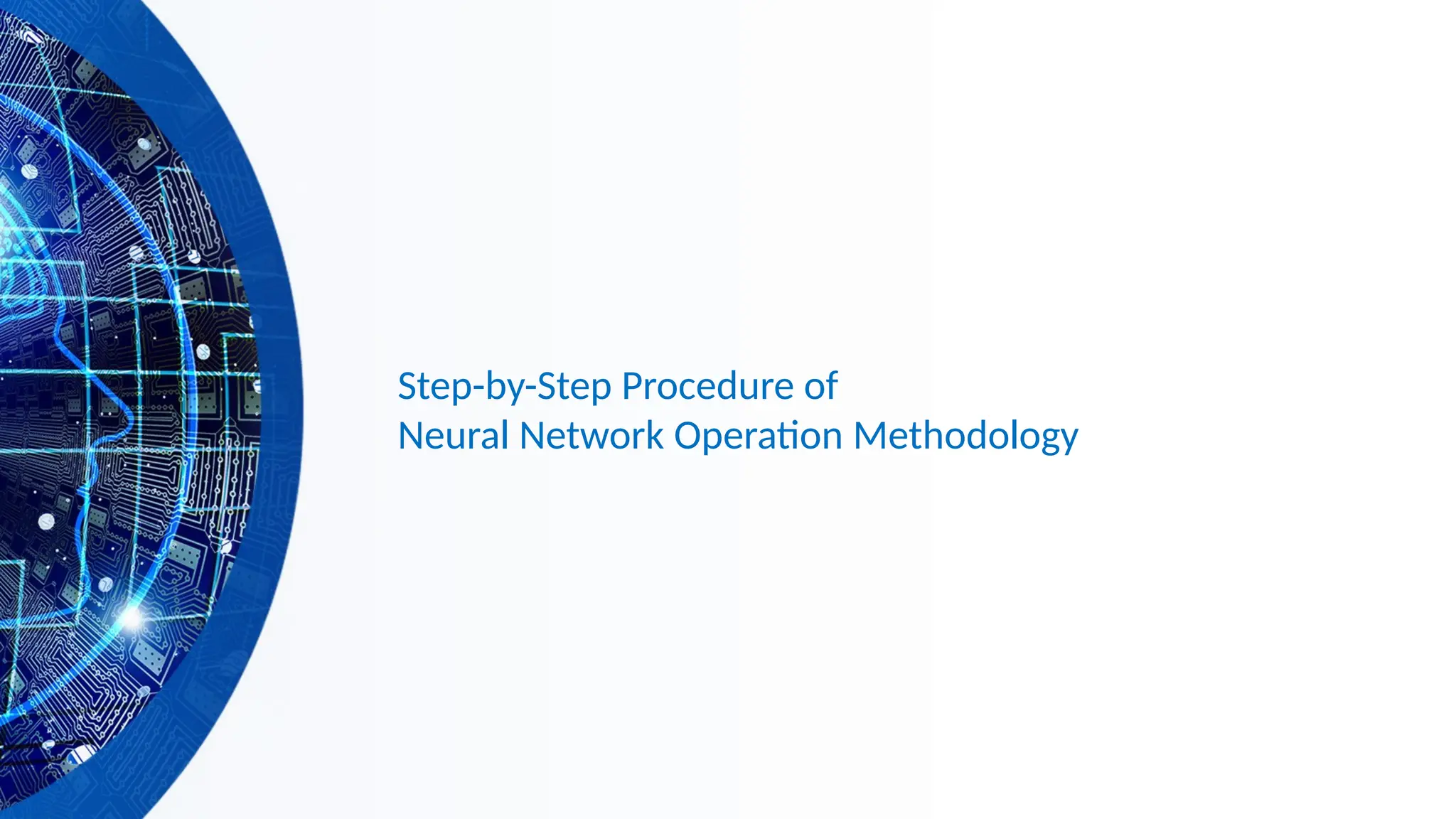 Step-by-Step Procedure of
Neural Network Operation Methodology
 