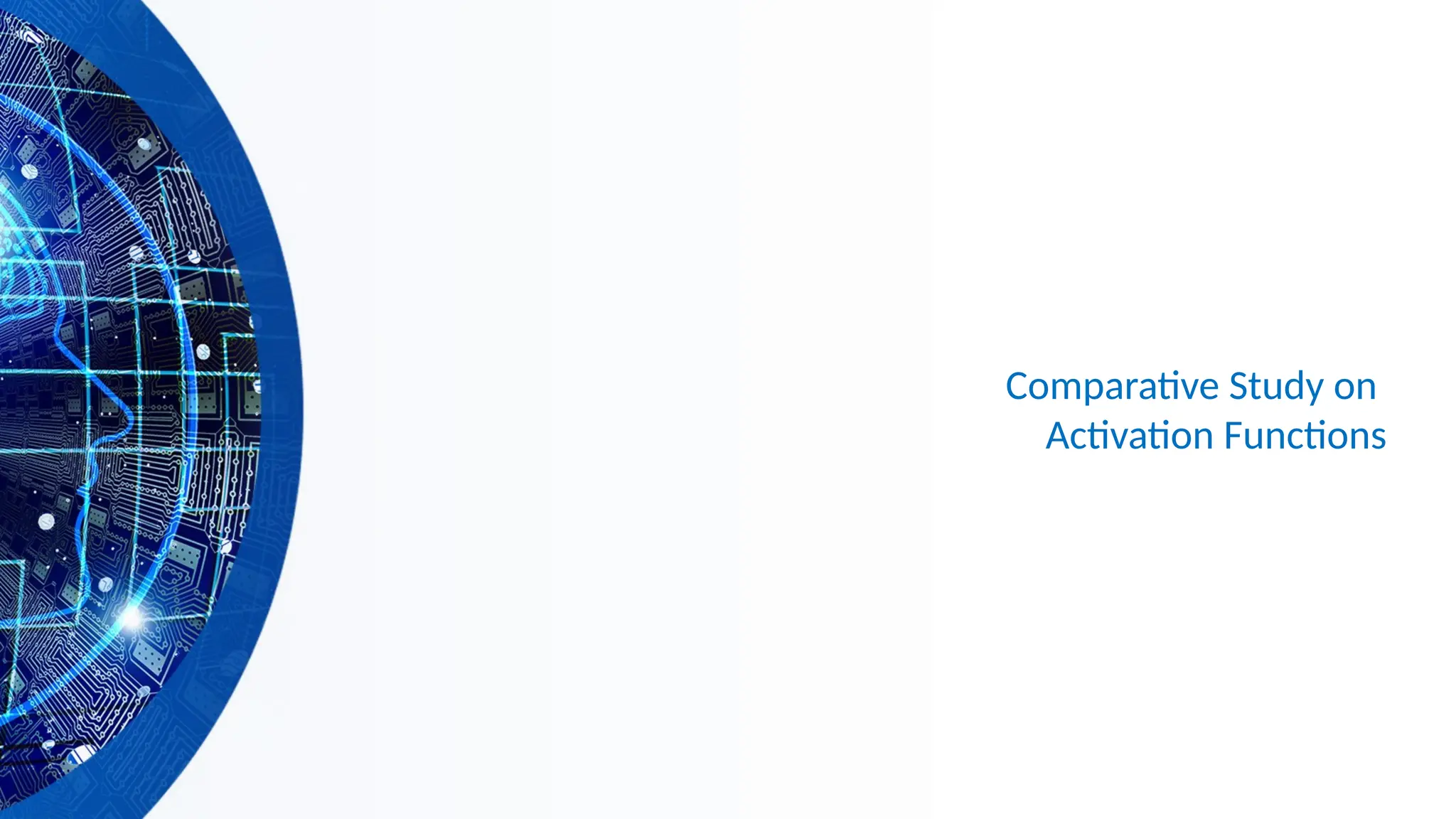 Comparative Study on
Activation Functions
 