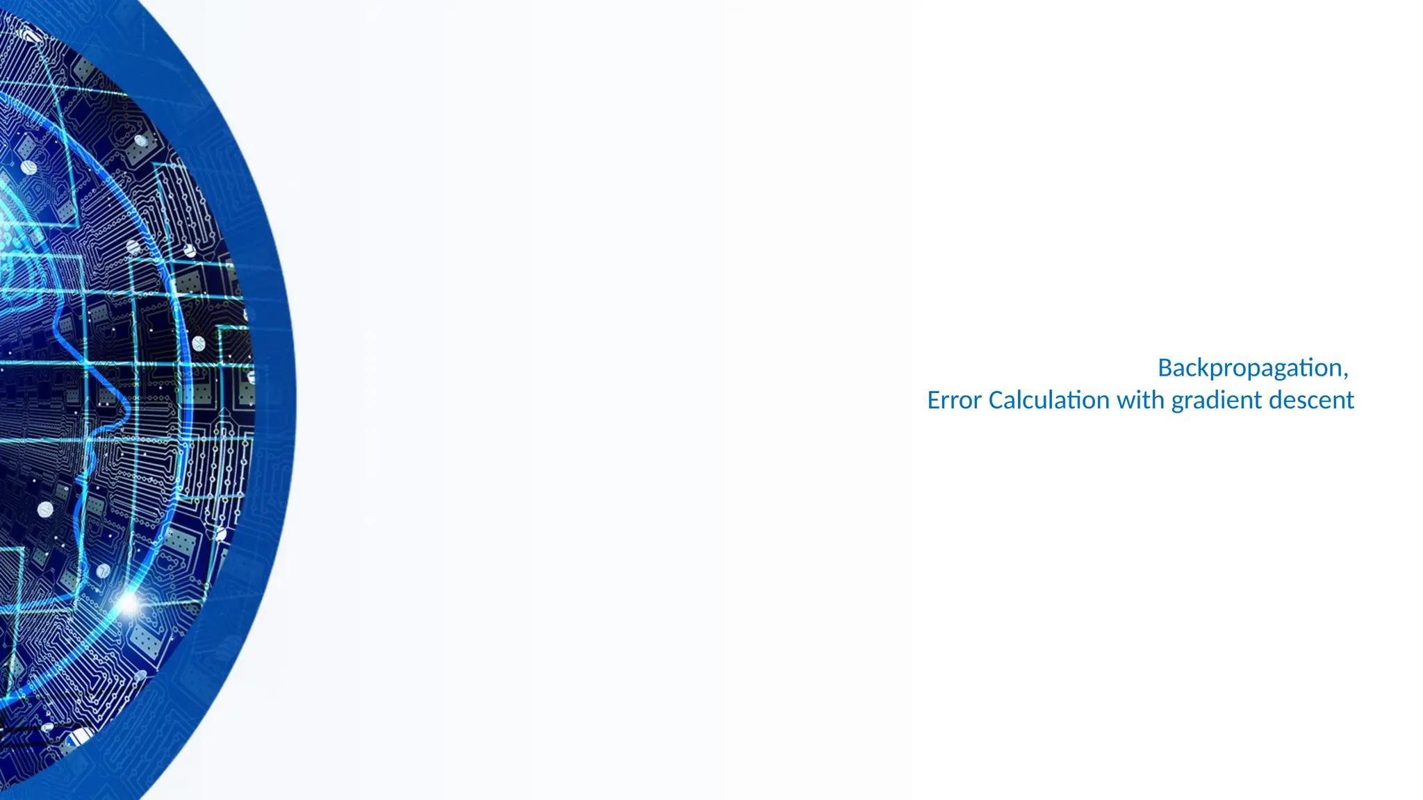 Backpropagation,
Error Calculation with gradient descent
 
