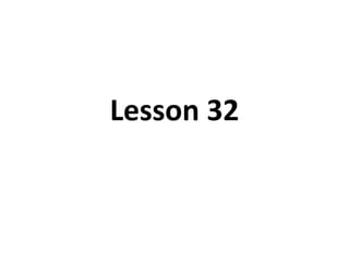 Lesson 32 
 