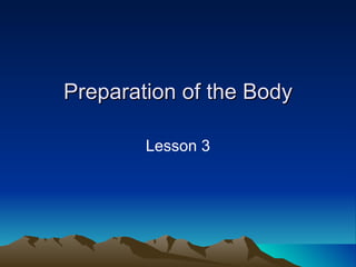 Preparation of the Body Lesson 3 