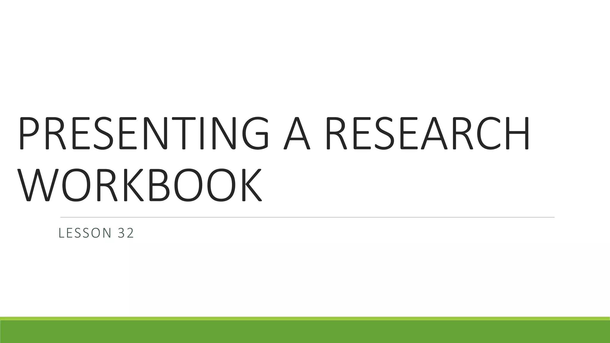PRESENTING A RESEARCH
WORKBOOK
LESSON 32