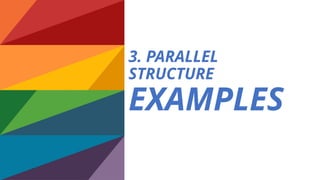 3. PARALLEL
STRUCTURE
EXAMPLES
 