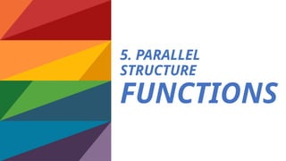 5. PARALLEL
STRUCTURE
FUNCTIONS
 